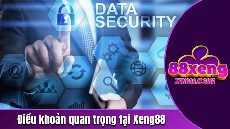 Chính Sách Bảo Mật Xeng88 - Những Điều Khoản Hiện Hành 3 Điều khoản quan trọng tại Xeng88